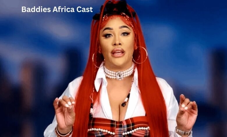 Baddies Africa Cast