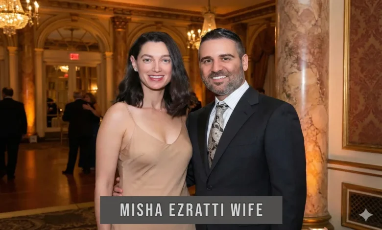 Misha Ezratti Wife